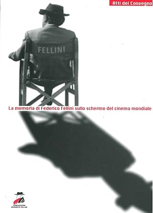 La memoria di Federico Fellini sullo schermo del cinema mondiale. Atti del convegno internazional...