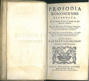 Prosodia Bononiensis reformata, et ex duobus tomis in unum ab ipso auctore redacta. Nec sola rudi...