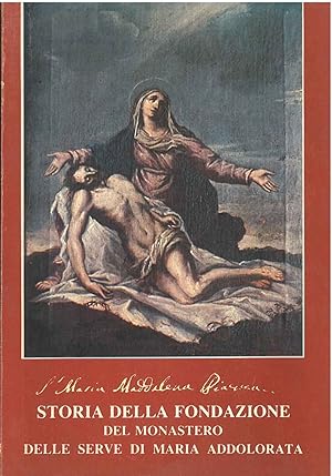 Storia della fondazione del monastero delle serve di Maria Addolorata Introduzione di suor Maria ...