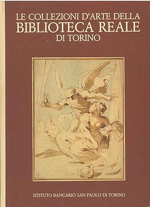 Le collezioni d'arte della Biblioteca Reale di Torino. Disegni, incisioni, manoscritti figurati F...