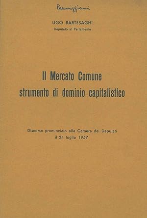 Il mercato comune strumento di dominio capitalistico. Discorso pronunciato alla Camera dei deputa...