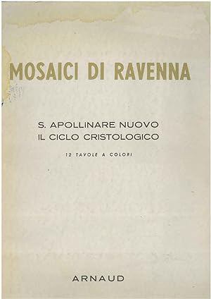 Mosaici di Ravenna. S. Apollinare nuovo, il ciclo cristologico