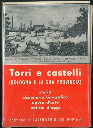 Torri e castelli. Bologna e la sua provincia. Storia, dizionario biografico, opere d'arte, notizi...