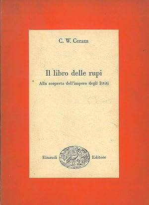 Il libro delle rupi. Alla scoperta dell'impero degli Ittiti Prefazione di G. Pugliese Carratelli