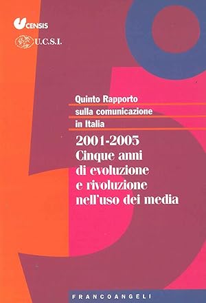 Quinto rapporto sulla comunicazione in Italia. 2001-2005 cinque anni di evoluzione e rivoluzione ...