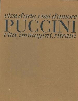 Vissi d'arte, vissi d'amore. Puccini, vita, immagini, ritratti Introduzione di J. Budden Iconogra...