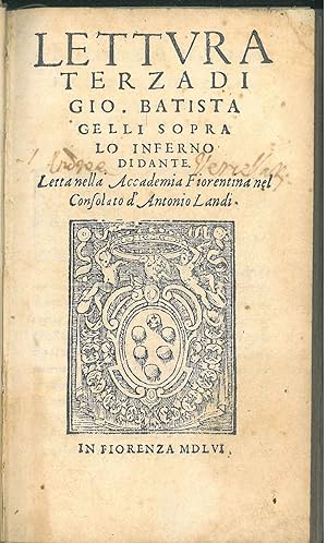 Lettura terza di Gio. Batista Gelli sopra lo Inferno di Dante. Letta nella Accademia Fiorentina n...