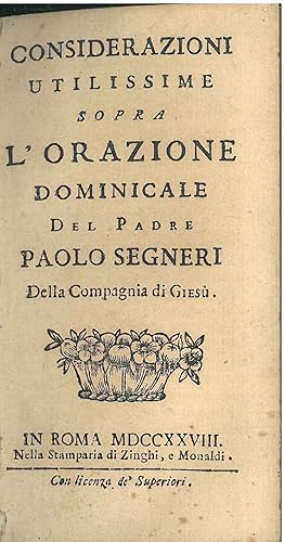 Considerazioni utilissime sopra l'orazione dominicale del padre Paolo Segneri della Compagnia di ...