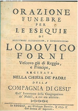 Orazione funebre per le esequie di Lodovico Forni Vescovo già di Reggio e Principe recitata nella...