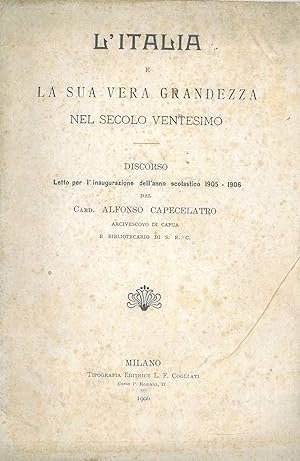 L' Italia e la sua vera grandezza nel secolo ventesimo. Discorso letto per l'inaugurazione dell'a...
