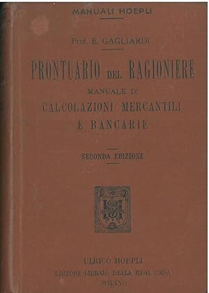 Prontuario del ragioniere. Manuale di calcolazioni mercantili e bancarie