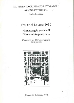 Festa del lavoro 1989. Il messaggio sociale di Giovanni Acquaderni. Convegno nel 150° anniversari...