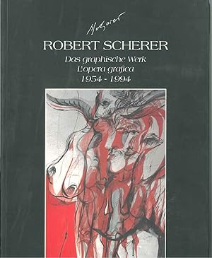 Robert Scherer. Das graphische Werk. L'opera grafica. 1954 - 1994