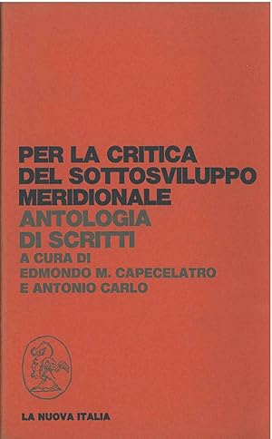 Per la critica del sottosviluppo meridionale. Antologia di scritti A cura di E. Capecelatro A. Carlo