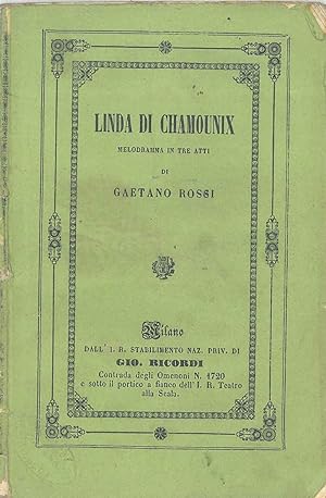 Linda di Chamounix. Melodramma in tre atti di Gaetano Rossi posto in musica da Gaetano Donizetti ...