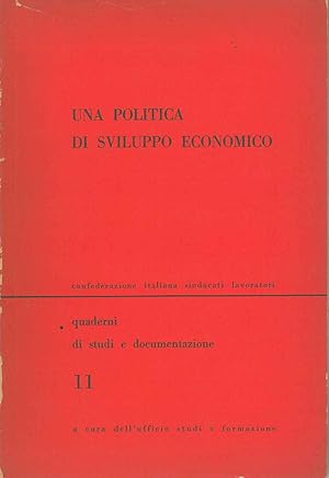 Una politica di sviluppo economico. Quaderni di studi e documentazione n. 11 A cura dell'Ufficio ...