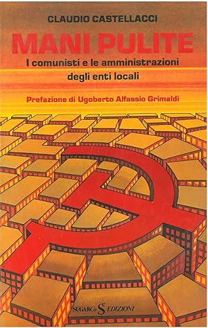 Mani pulite. I comunisti e le amministrazioni degli enti locali Prefazione di U. A. Grimaldi