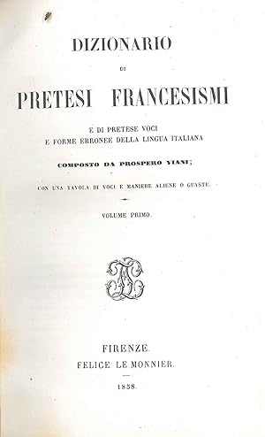 Dizionario di pretesi francesismi e di pretese voci e forme della lingua italiana. con una tavola...