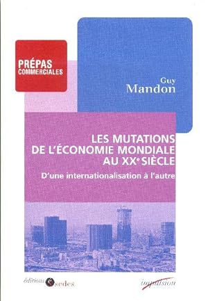 Les mutations de l'économie mondiale au XXe Siècle. D'une internationalisation à l'autre.