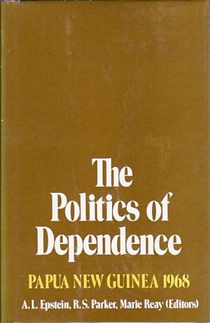 Seller image for The Politics of Dependence. Papua New Guinea 1968. for sale by Asia Bookroom ANZAAB/ILAB