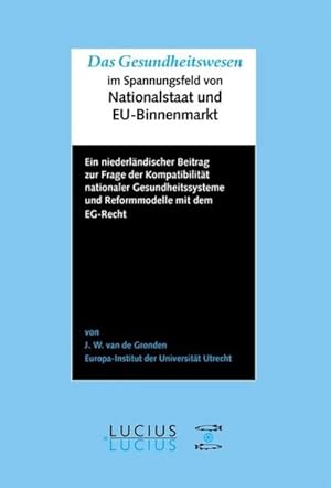 Seller image for Das Gesundheitswesen im Spannungsfeld von Nationalstaat und EU-Binnenmarkt : Ein niederlndischer Beitrag zur Frage der Kompatibilitt nationaler Gesundheitssysteme und Reformmodelle mit dem EG-Recht for sale by AHA-BUCH GmbH