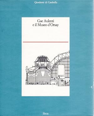 Gae Aulenti e il Museo d Orsay. A cura di Morko Zardini, scritti di Jean Jenger, Michel Laclotte,...