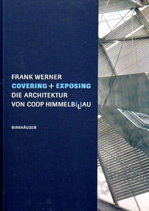 Covering [und] Exposing. Die Architektur von Coop Himmelblau.