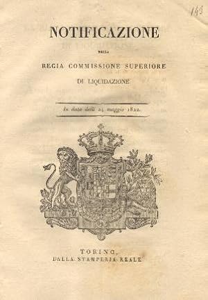 Seller image for La Regia Commissione Superiore di Liquidazione avendo approvate e rese definitive le liquidazioni de' crediti verso la Francia previene i creditori descritti nell'unito Elenco. 24 maggio 1822. for sale by Libreria M. T. Cicerone