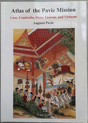 Atlas of the Pavie Mission : Laos, Cambodia, Siam, Yunnan, and Vietnam