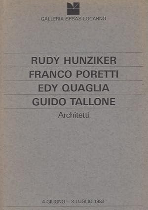Immagine del venditore per RUDY HUNZIKER - FRANCO PORETTI - EDY QUAGLIA - GUIDO TALLONE Architetti - Galleria SPSAS Locarno 4 giugno-3 luglio 1983 venduto da ART...on paper - 20th Century Art Books