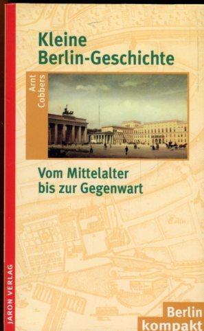 Bild des Verkufers fr Kleine Berlin-Geschichte Vom Mittelalter bis zur Gegenwart. zum Verkauf von Antiquariat am Flughafen