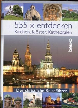 Seller image for 555 x entdecken. Kirchen, Klster, Kathdralen. Der christliche Reisefhrer. for sale by Antiquariat am Flughafen