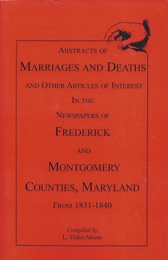 Abstracts of Marriages and Deaths and Other Articles of Interest in the Newspapers of Frederick a...