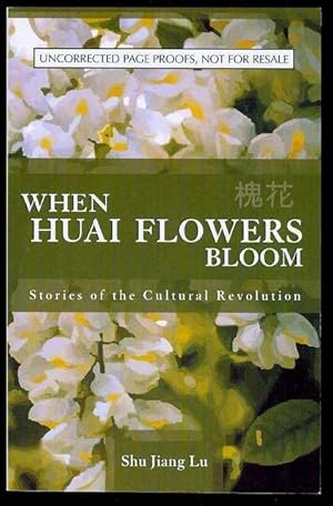 Image du vendeur pour When Huai Flowers Bloom: Stories of the Cultural Revolution mis en vente par Bookmarc's