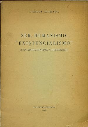 Seller image for SER, HUMANISMO, "EXISTENCIALISMO". (UNA APROXIMACIN A HEIDEGGER) for sale by Valentin Peremiansky