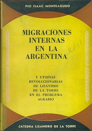 Immagine del venditore per MIGRACIONES INTERNAS EN LA ARGENTINA Y UTOPAS REVOLUCIONARIAS DE LISANDRO DE LA TORRE EN EL PROBLEMA AGRARIO venduto da Valentin Peremiansky