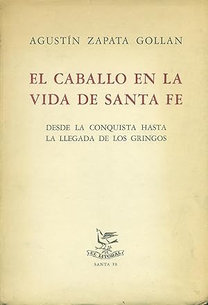 EL CABALLO EN LA VIDA DE SANTA FE. DESDE LA CONQUISTA HASTA LA LLEGADA DE LOS GRINGOS