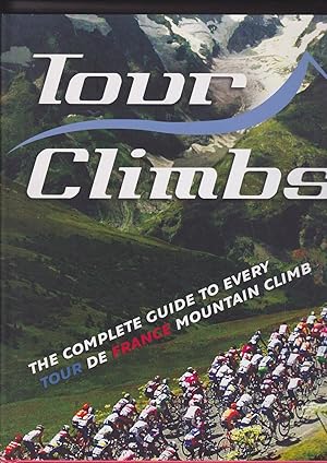 Seller image for Tour Climbs the Complete Guide to Every Tour de France Mountain Climb for sale by Meir Turner