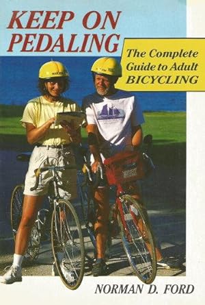 Seller image for KEEP ON PEDALING : The Complete Guide to Adult Bicycling for sale by Grandmahawk's Eyrie