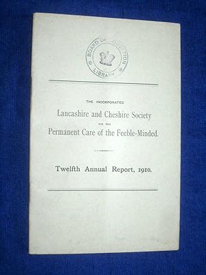 The Incorporated Lancashire and Cheshire Society for the Permanent Care of the Feeble-Minded. Twe...