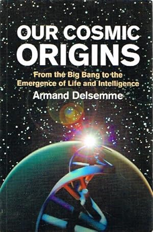 Immagine del venditore per Our Cosmic Origins: From the Big Bang to the Emergence of Life and Intelligence venduto da Round Table Books, LLC