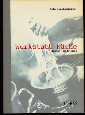 Bild des Verkufers fr Werkstatt Kche : Kochen - ein Erlebnis. Lafer / Laubersheimer. zum Verkauf von Antiquariat Peda