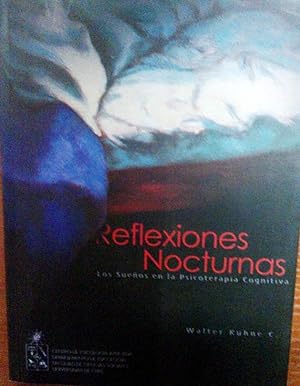 Reflexiones nocturnas. Los sueños en la Psicoterapia Cognitiva. Presentación Hugo Rojas Olea. Pró...