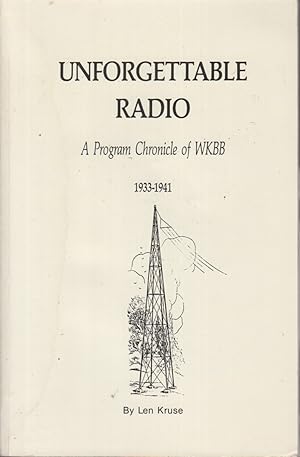 Image du vendeur pour Unforgettable Radio: a Program Chronicle of WKBB, 1933-1941 [Dubuque, Iowa] mis en vente par Jonathan Grobe Books