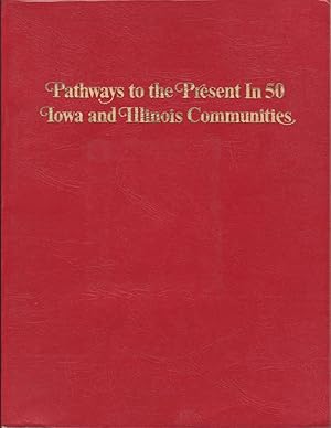 Imagen del vendedor de Pathways to the Present in 50 Iowa and Illinois Communities a la venta por Jonathan Grobe Books