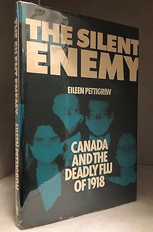 The Silent Enemy; Canada and the Deadly Flu of 1918