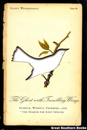 The Ghost with Trembling Wings: Science, Wishful Thinking and the Search for Lost Species