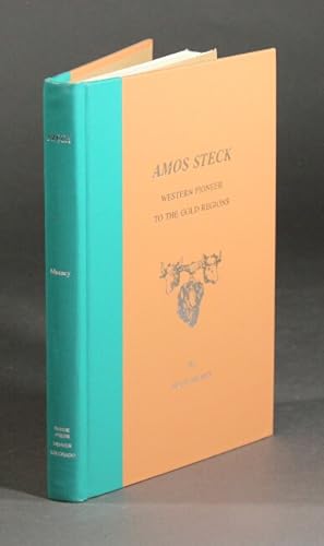 Amos Steck (1822-1908) forty-niner: his overland diary to California; a pioneer Coloradan, promin...