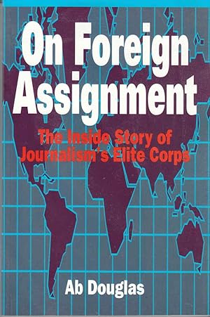 Seller image for On Foreign Assignment The Inside Story of Journalism's Elite Corps for sale by Riverwash Books (IOBA)