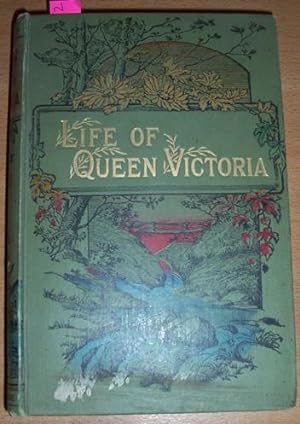 Life of Her Majesty Queen Victoria (Compiled from All Available Sources)